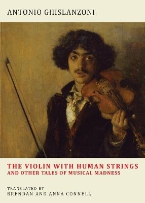 The Violin with Human Strings and Other Tales of Musical Madness - Antonio Ghislanzoni - cover