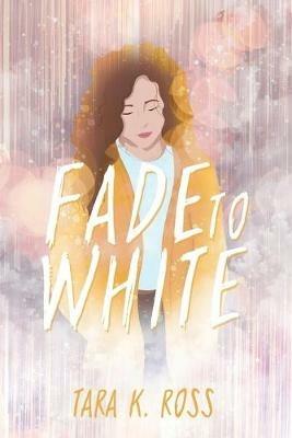 Fade to White - Tara K Ross - cover