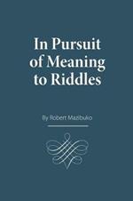 In Pursuit of Meaning to Riddles
