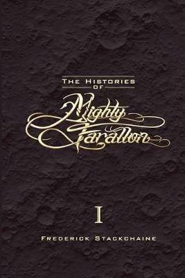 The Histories of Mighty Farallon: Book One: The Moon & The Mammoth - Frederick Stackchaine - cover