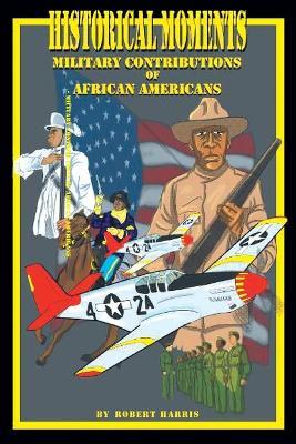 Historical Moments: Military Contributions of African Americans - Robert Harris - cover