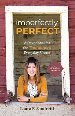 Imperfectly Perfect: A Devotional for the Transformed Everyday Sinner - Laura E Sandretti - cover