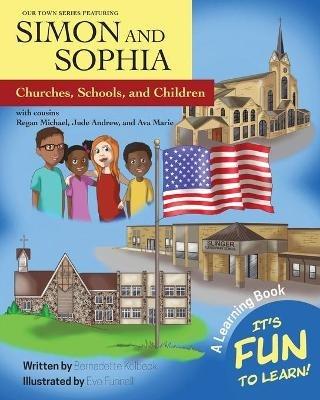 Our Town Series Featuring Simon and Sophia: Churches, Schools, and Children - Bernadette Kolbeck - cover