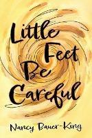 Libro in inglese Little Feet Be Careful  - Nancy Bauer-King