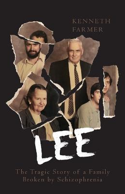 Lee: The Tragic Story of a Family Broken by Schizophrenia - Kenneth Farmer - cover