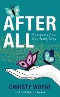 After All: Pregnancy After Your Baby Dies - Christy Wopat - cover