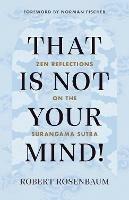 That Is Not Your Mind!: Zen Reflections on the Surangama Sutra