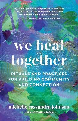 We Heal Together: Rituals and Practices for Building Community and Connection - Michelle Cassandra Johnson - cover