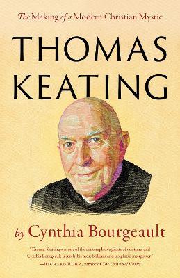 Thomas Keating: The Making of a Modern Christian Mystic - Cynthia Bourgeault - cover