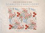 Seamless Embroidery: 40 Projects and Patterns to Explore the Magic of Repeating Designs