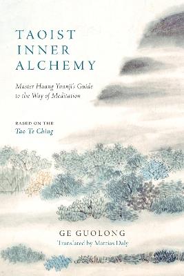 Taoist Inner Alchemy: Master Huang Yuanji's Guide to the Way of Meditation - Huang Yuanji,Ge Guolong - cover