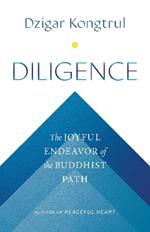 Diligence: The Joyful Endeavor of the Buddhist Path