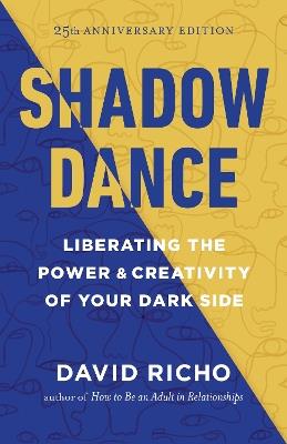 Shadow Dance: Liberating the Power and Creativity of Your Dark Side - David Richo - cover