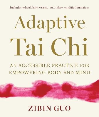 Adaptive Tai Chi: An Accessible Practice for Empowering Body and Mind - Zibin Guo - cover