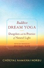 Buddhist Dream Yoga: Dzogchen and the Practice of Natural Light