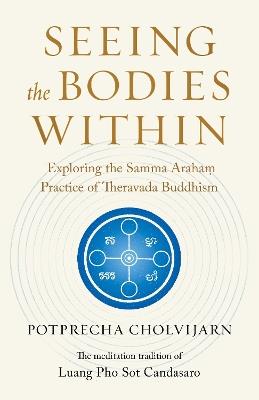 Seeing the Bodies Within: Exploring the Samma Araham Practice of Theravada Buddhism - Potprecha Cholvijarn - cover