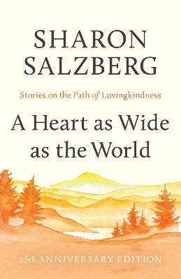 A Heart as Wide as the World: Stories on the Path of Lovingkindness - Sharon Salzberg - cover