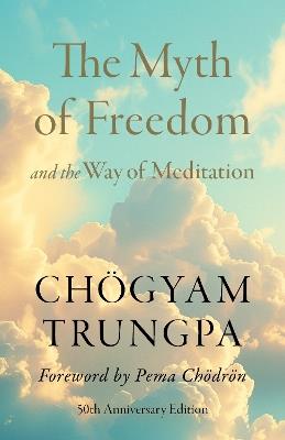 The Myth of Freedom and the Way of Meditation - Chogyam Trungpa,Pema Chodron - cover