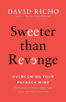 Sweeter than Revenge: Overcoming Your Payback Mind - David Richo - cover