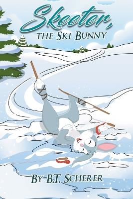 Skeeter, the Ski Bunny - B T Scherer - cover