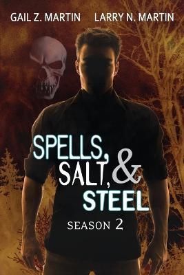 Spells, Salt, & Steel Season Two - Gail Z Martin,Larry N Martin - cover