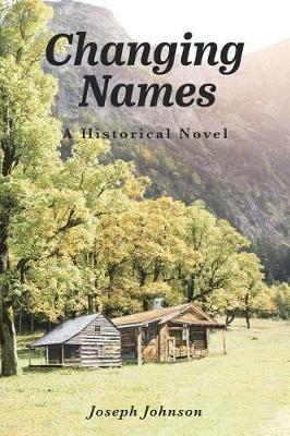 Changing Names: A Historical Novel - Joseph Johnson - cover