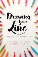 Drawing Your Line: Setting Boundaries Step by Step - Dawn Koufakis-Basel,Alison W Smith - cover