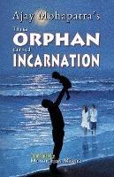 The Orphan and Incarnation - Ajay Mohapatra - cover