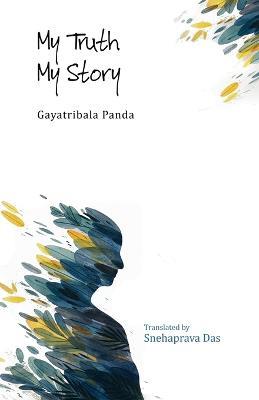 My Truth My Story - Gayatribala Panda - cover