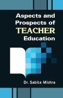 Aspects and Prospects of Teacher Education - Sabita Mishra - cover