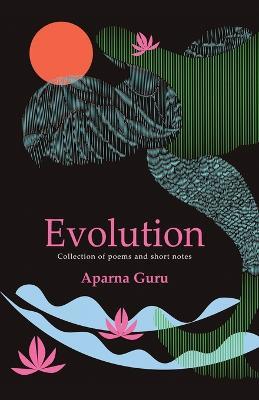 Evolution: Collection of poems and short notes - Aparna Guru - cover