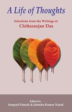 A Life of Thoughts: Selections from the Writings of Chittaranjan Das