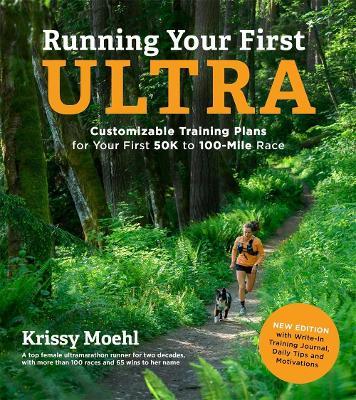 Running Your First Ultra: Customizable Training Plans for Your First 50K to 100-mile Race - Krissy Moehl - cover