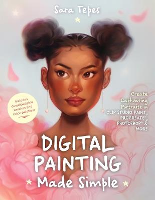 The Beginner's Guide to Digital Painting: Create Stunning Works of Art in Procreate and Photoshop - Sara Tepes - cover