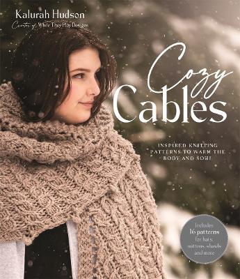 Cozy Cables: Inspired Knitting Patterns to Warm the Body and Soul - Kalurah Hudson - cover