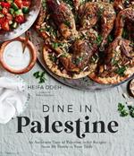 Dine in Palestine: An Authentic Taste of Palestine in 60 Recipes from My Family to Your Table