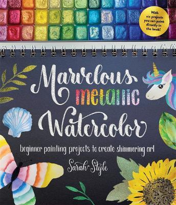 Marvelous Metallic Watercolor: Beginner Painting Projects to Create Shimmering Art - Sarah Style - cover