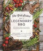 The Grill Sisters' Guide to Legendary BBQ: 60 Irresistible Recipes that Guarantee Fall-Off-the-Bone, Finger-Lickin' Results
