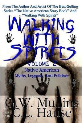 Walking With Spirits Volume 2 Native American Myths, Legends, And Folklore - G W Mullins - cover
