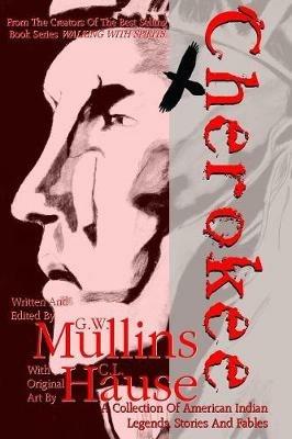 Cherokee A Collection of American Indian Legends, Stories and Fables - G W Mullins - cover