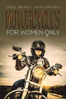 Motorcycles for Women Only - Jude Brady Smallwood - cover