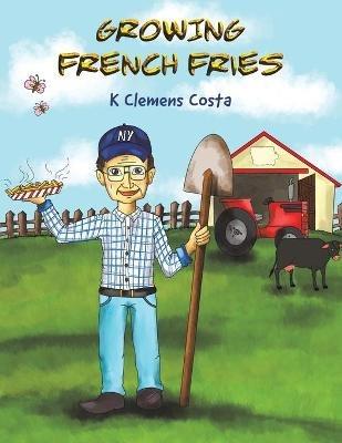 Growing French Fries - K Clemens Costa - cover