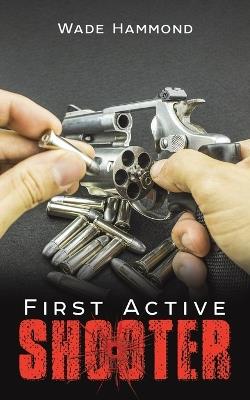 First Active Shooter - Wade Hammond - cover