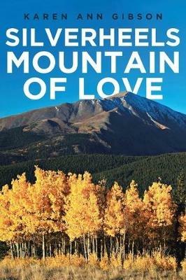 Silverheels Mountain of Love - Karen Ann Gibson - cover