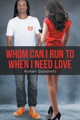 Whom Can I Run to When I Need Love - Rohan Goodlett - cover