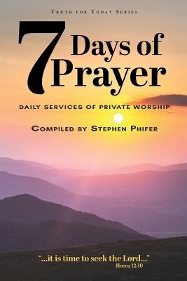 7 Days of Prayer: Daily Services of Private Worship - Stephen Phifer - cover