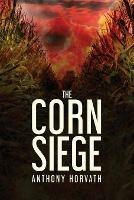 Libro in inglese The Corn Siege  - Anthony Horvath