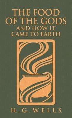 The Food of the Gods and How It Came to Earth: The Original 1904 Edition - H G Wells - cover