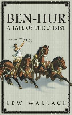 Ben-Hur: A Tale of the Christ -- The Unabridged Original 1880 Edition - Lew Wallace - cover