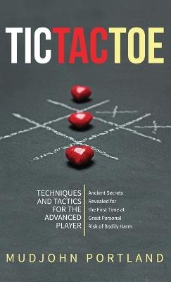 Tic Tac Toe: Techniques and Tactics For the Advanced Player - Mudjohn Portland - cover